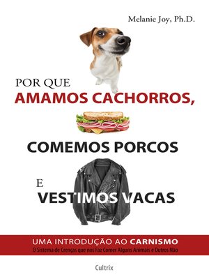 cover image of Por que amamos cachorros, comemos porcos e vestimos vacas